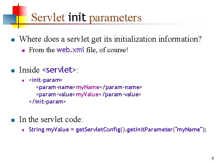 Servlet init parameters n Where does a servlet get its initialization information? n n