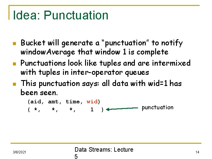 Idea: Punctuation n Bucket will generate a “punctuation” to notify window. Average that window