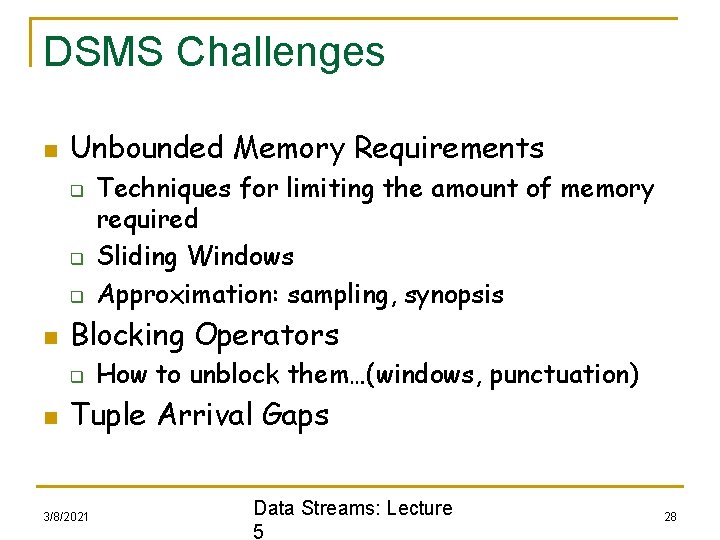 DSMS Challenges n Unbounded Memory Requirements q q q n Blocking Operators q n