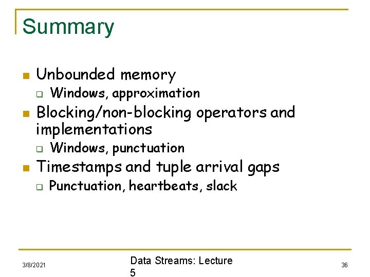 Summary n Unbounded memory q n Blocking/non-blocking operators and implementations q n Windows, approximation