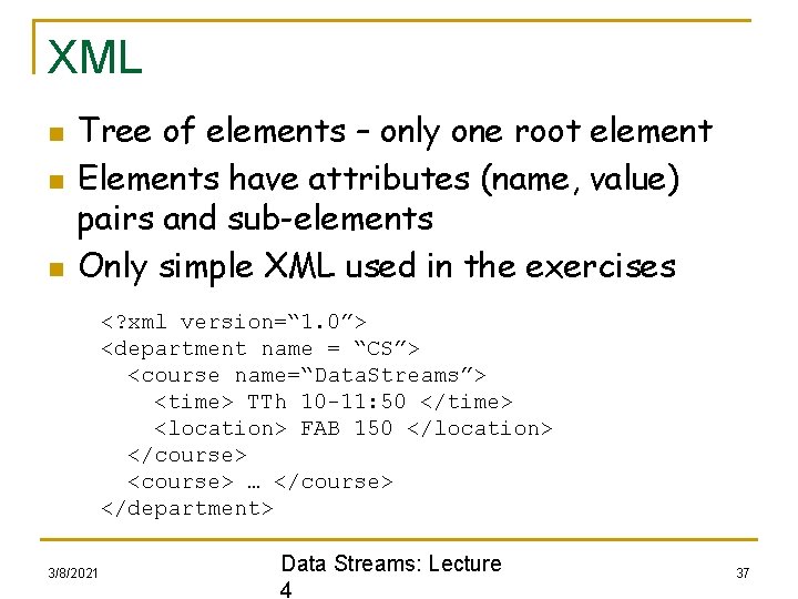 XML n n n Tree of elements – only one root element Elements have