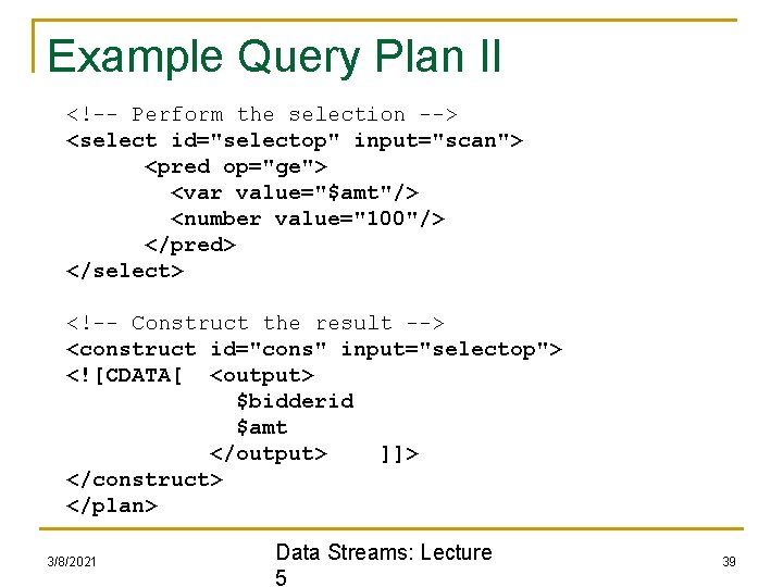 Example Query Plan II <!-- Perform the selection --> <select id="selectop" input="scan"> <pred op="ge">