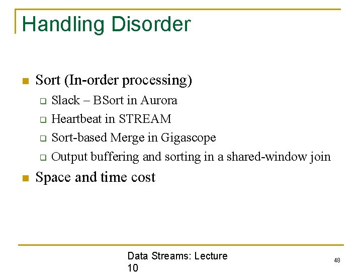 Handling Disorder n Sort (In-order processing) q q n Slack – BSort in Aurora
