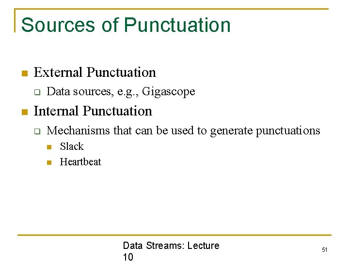 Sources of Punctuation n External Punctuation q n Data sources, e. g. , Gigascope