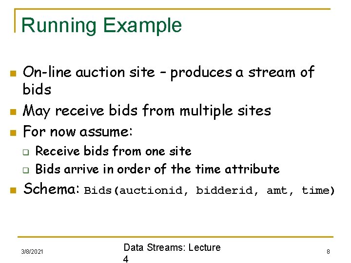 Running Example n n n On-line auction site – produces a stream of bids