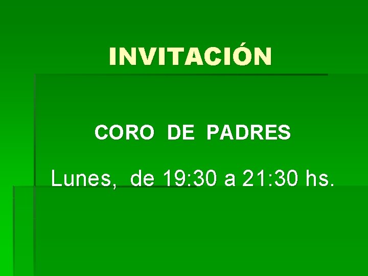 INVITACIÓN CORO DE PADRES Lunes, de 19: 30 a 21: 30 hs. 