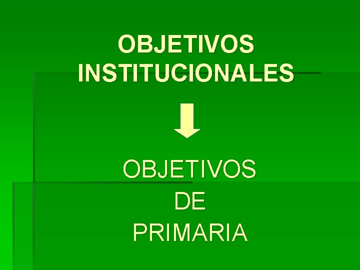 OBJETIVOS INSTITUCIONALES OBJETIVOS DE PRIMARIA 