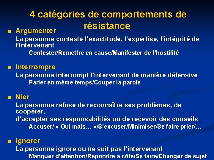n 4 catégories de comportements de résistance Argumenter La personne conteste l’exactitude, l’expertise, l’intégrité n 4 catégories de comportements de résistance Argumenter La personne conteste l’exactitude, l’expertise, l’intégrité