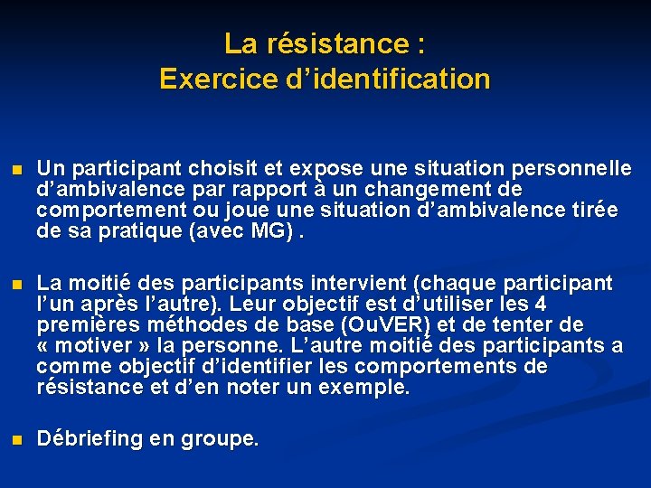 La résistance : Exercice d’identification n Un participant choisit et expose une situation personnelle La résistance : Exercice d’identification n Un participant choisit et expose une situation personnelle
