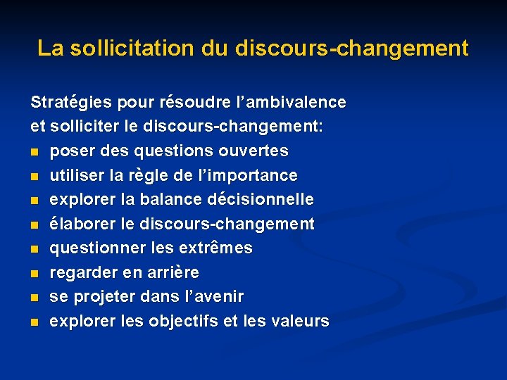 La sollicitation du discours-changement Stratégies pour résoudre l’ambivalence et solliciter le discours-changement: n poser La sollicitation du discours-changement Stratégies pour résoudre l’ambivalence et solliciter le discours-changement: n poser