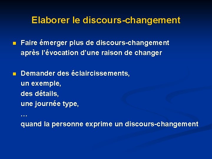 Elaborer le discours-changement n Faire émerger plus de discours-changement après l’évocation d’une raison de Elaborer le discours-changement n Faire émerger plus de discours-changement après l’évocation d’une raison de