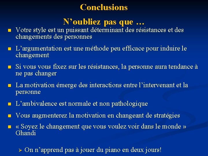 Conclusions N’oubliez pas que … n Votre style est un puissant déterminant des résistances Conclusions N’oubliez pas que … n Votre style est un puissant déterminant des résistances
