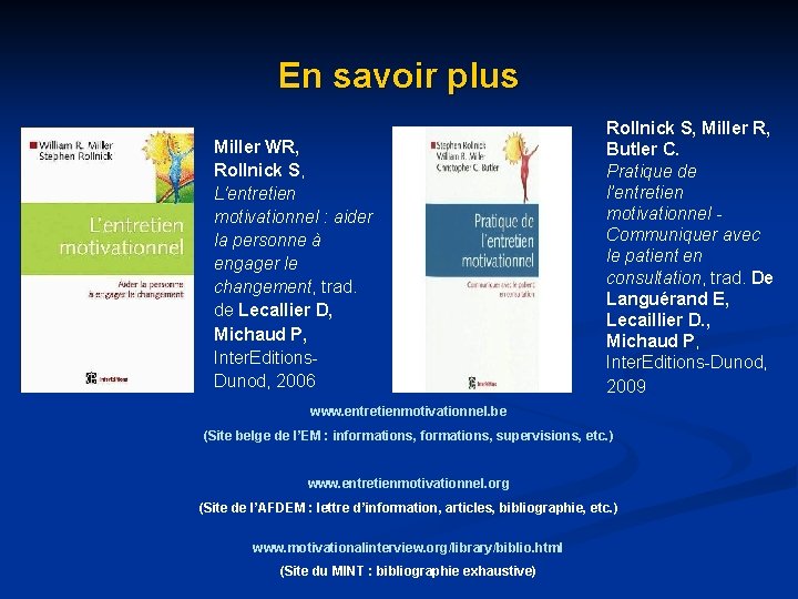En savoir plus Miller WR, Rollnick S, L'entretien motivationnel : aider la personne à En savoir plus Miller WR, Rollnick S, L'entretien motivationnel : aider la personne à