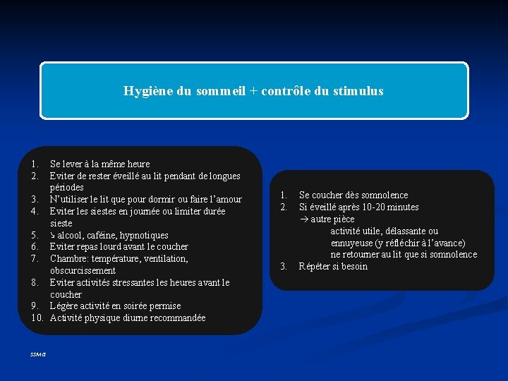 Hygiène du sommeil + contrôle du stimulus 1. 2. Se lever à la même Hygiène du sommeil + contrôle du stimulus 1. 2. Se lever à la même