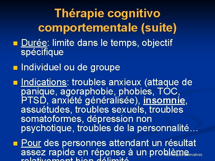 Thérapie cognitivo comportementale (suite) n Durée: limite dans le temps, objectif spécifique n Individuel Thérapie cognitivo comportementale (suite) n Durée: limite dans le temps, objectif spécifique n Individuel