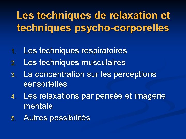 Les techniques de relaxation et techniques psycho-corporelles 1. 2. 3. 4. 5. Les techniques Les techniques de relaxation et techniques psycho-corporelles 1. 2. 3. 4. 5. Les techniques