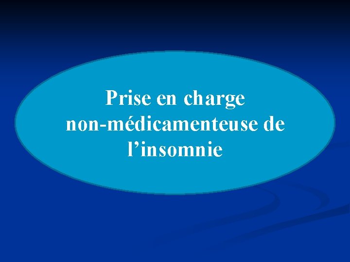 Prise en charge non-médicamenteuse de l’insomnie Prise en charge non-médicamenteuse de l’insomnie