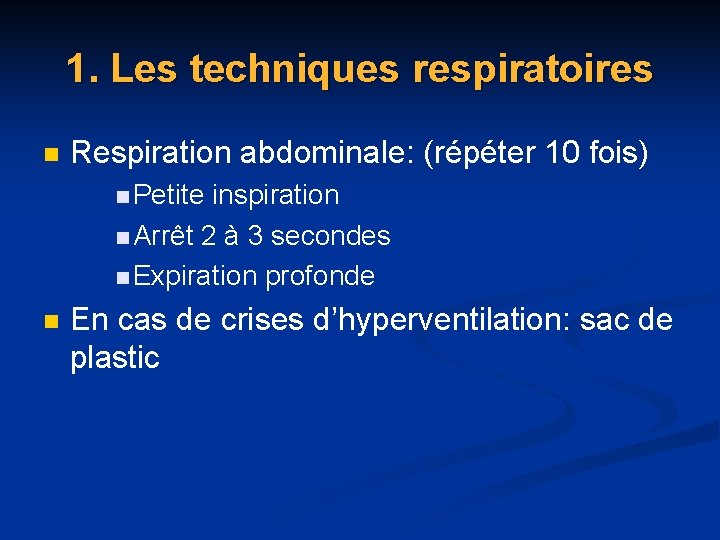 1. Les techniques respiratoires n Respiration abdominale: (répéter 10 fois) n Petite inspiration n 1. Les techniques respiratoires n Respiration abdominale: (répéter 10 fois) n Petite inspiration n