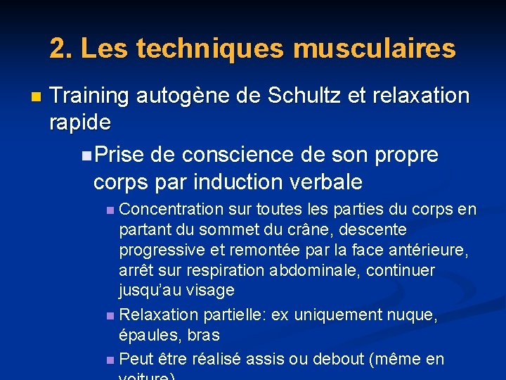 2. Les techniques musculaires n Training autogène de Schultz et relaxation rapide n Prise 2. Les techniques musculaires n Training autogène de Schultz et relaxation rapide n Prise