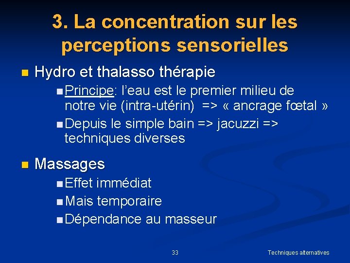 3. La concentration sur les perceptions sensorielles n Hydro et thalasso thérapie n Principe: 3. La concentration sur les perceptions sensorielles n Hydro et thalasso thérapie n Principe: