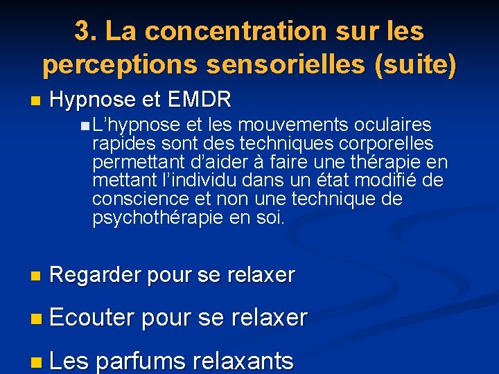 3. La concentration sur les perceptions sensorielles (suite) n Hypnose et EMDR n L’hypnose 3. La concentration sur les perceptions sensorielles (suite) n Hypnose et EMDR n L’hypnose
