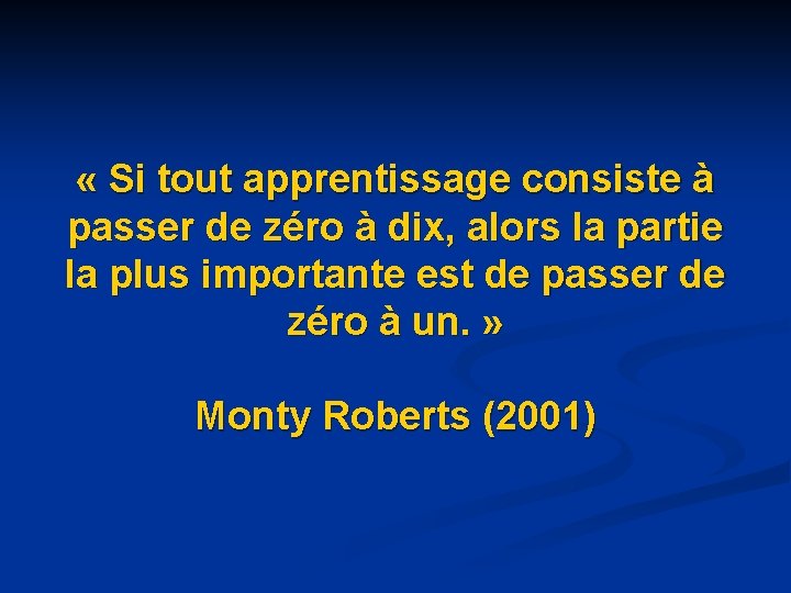 « Si tout apprentissage consiste à passer de zéro à dix, alors la « Si tout apprentissage consiste à passer de zéro à dix, alors la