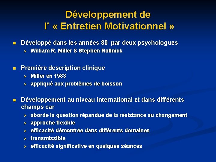 Développement de l’ « Entretien Motivationnel » n Développé dans les années 80 par Développement de l’ « Entretien Motivationnel » n Développé dans les années 80 par