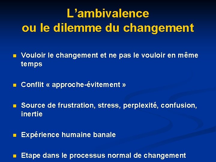 L’ambivalence ou le dilemme du changement n Vouloir le changement et ne pas le L’ambivalence ou le dilemme du changement n Vouloir le changement et ne pas le
