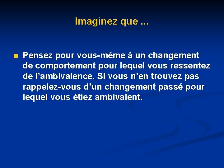 Imaginez que. . . n Pensez pour vous-même à un changement de comportement pour Imaginez que. . . n Pensez pour vous-même à un changement de comportement pour