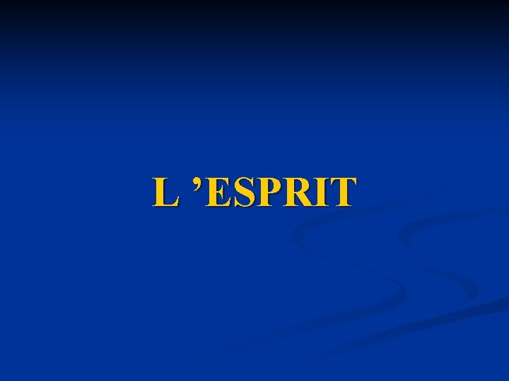 L ’ESPRIT L ’ESPRIT