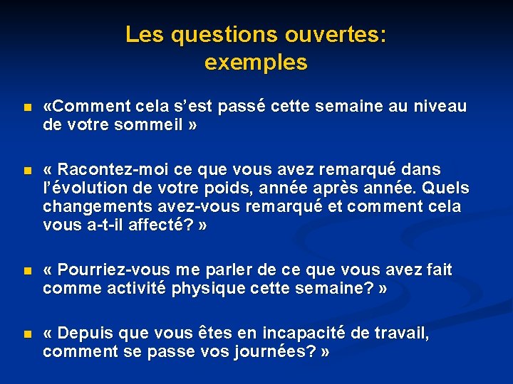Les questions ouvertes: exemples n «Comment cela s’est passé cette semaine au niveau de Les questions ouvertes: exemples n «Comment cela s’est passé cette semaine au niveau de