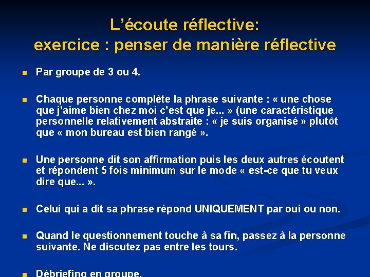L’écoute réflective: exercice : penser de manière réflective n Par groupe de 3 ou L’écoute réflective: exercice : penser de manière réflective n Par groupe de 3 ou