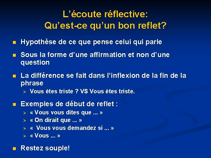 L’écoute réflective: Qu’est-ce qu’un bon reflet? n Hypothèse de ce que pense celui qui L’écoute réflective: Qu’est-ce qu’un bon reflet? n Hypothèse de ce que pense celui qui