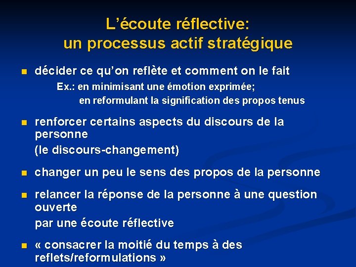 L’écoute réflective: un processus actif stratégique n décider ce qu’on reflète et comment on L’écoute réflective: un processus actif stratégique n décider ce qu’on reflète et comment on