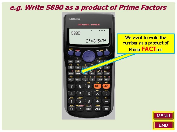 e. g. Write 5880 as a product of Prime Factors We want to write