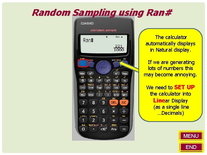 Random Sampling using Ran# The calculator automatically displays in Natural display. If we are