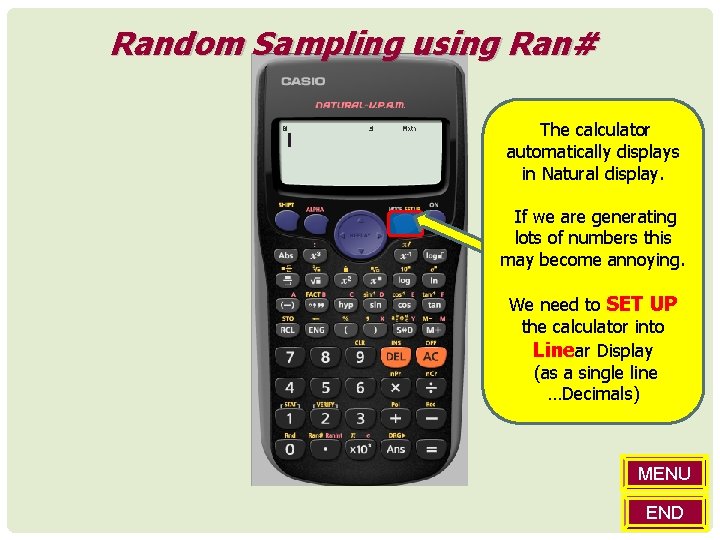 Random Sampling using Ran# The calculator automatically displays in Natural display. If we are