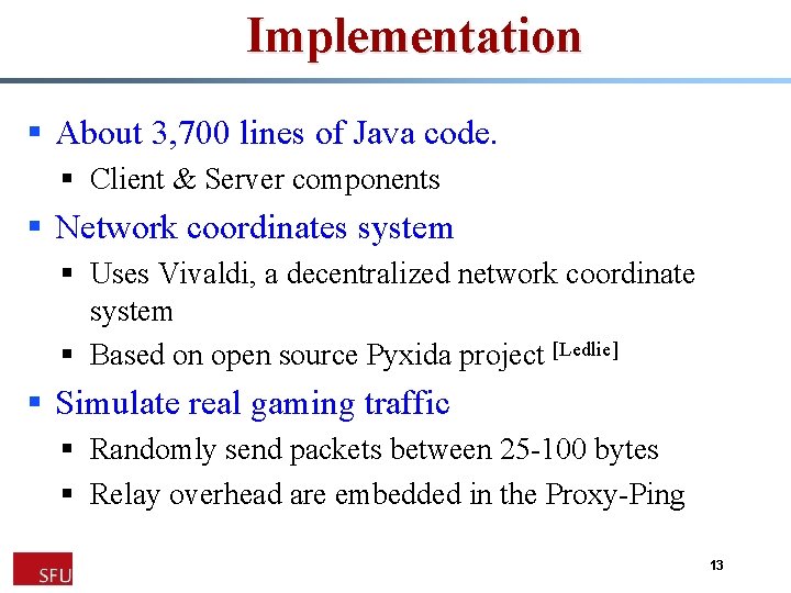 Implementation § About 3, 700 lines of Java code. § Client & Server components