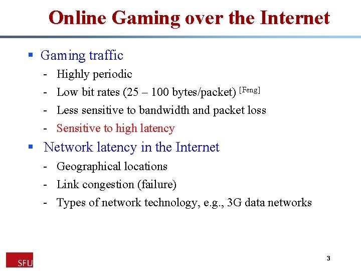 Online Gaming over the Internet § Gaming traffic - Highly periodic Low bit rates