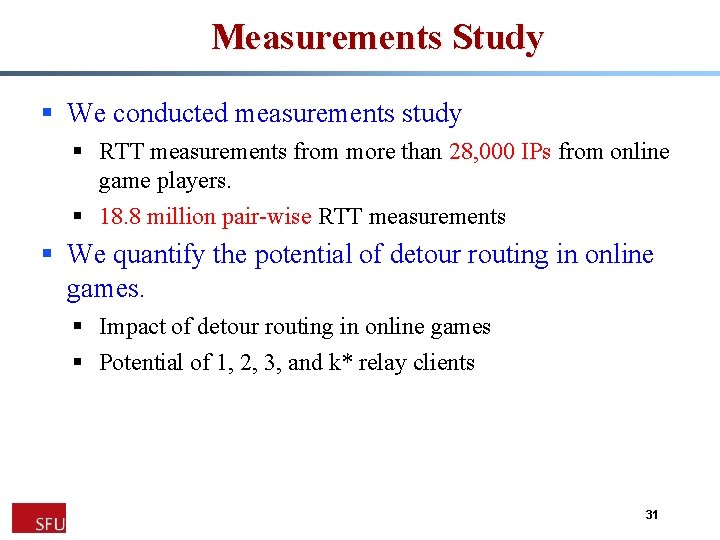 Measurements Study § We conducted measurements study § RTT measurements from more than 28,