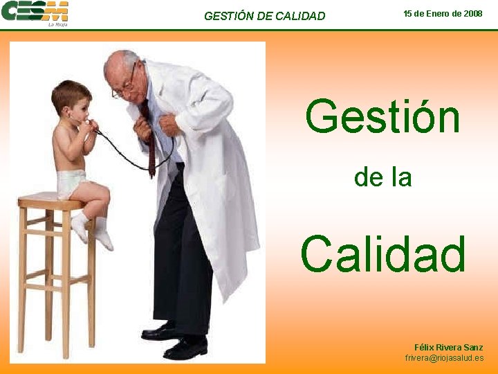 GESTIÓN DE CALIDAD 15 de Enero de 2008 Gestión de la Calidad Félix Rivera