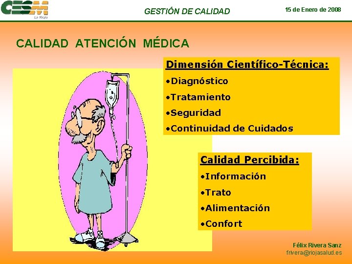 GESTIÓN DE CALIDAD 15 de Enero de 2008 CALIDAD ATENCIÓN MÉDICA Dimensión Científico-Técnica: •