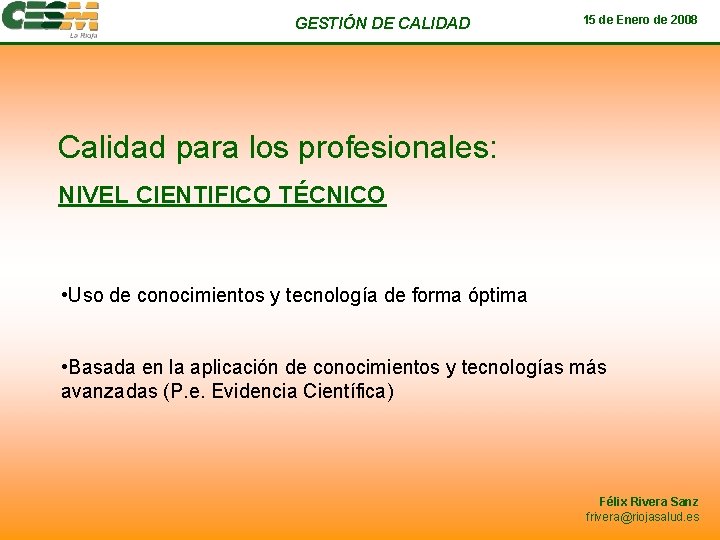 GESTIÓN DE CALIDAD 15 de Enero de 2008 Calidad para los profesionales: NIVEL CIENTIFICO