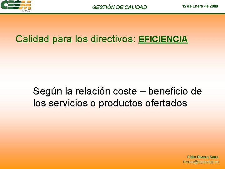 GESTIÓN DE CALIDAD 15 de Enero de 2008 Calidad para los directivos: EFICIENCIA Según