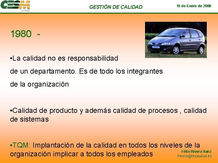 GESTIÓN DE CALIDAD 15 de Enero de 2008 1980 • La calidad no es