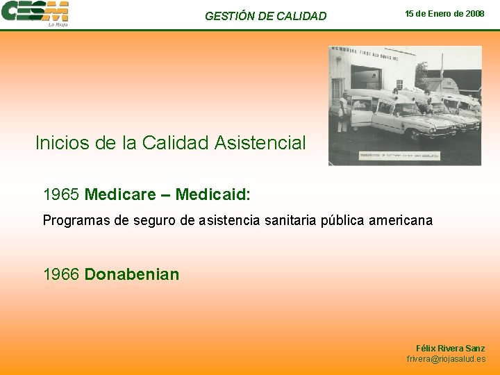 GESTIÓN DE CALIDAD 15 de Enero de 2008 Inicios de la Calidad Asistencial 1965