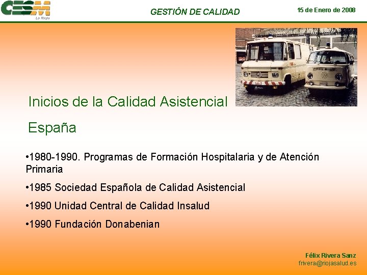 GESTIÓN DE CALIDAD 15 de Enero de 2008 Inicios de la Calidad Asistencial España