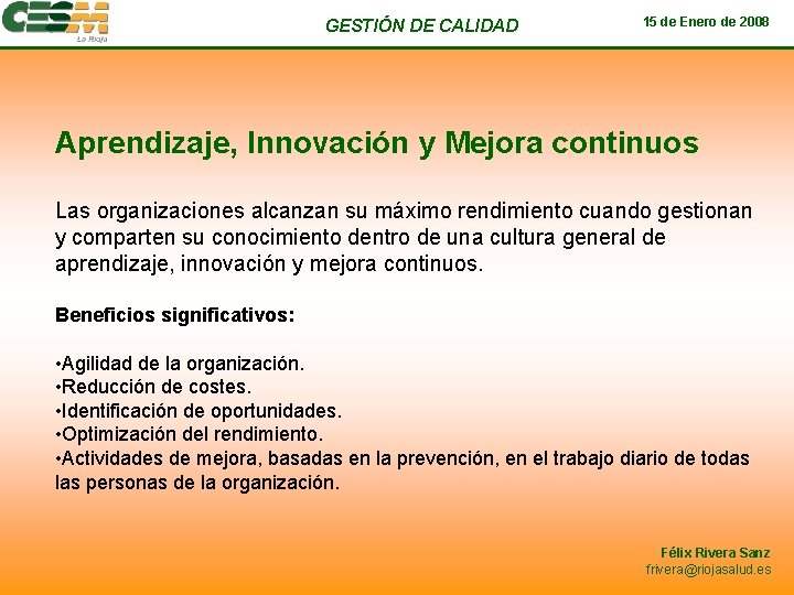 GESTIÓN DE CALIDAD 15 de Enero de 2008 Aprendizaje, Innovación y Mejora continuos Las