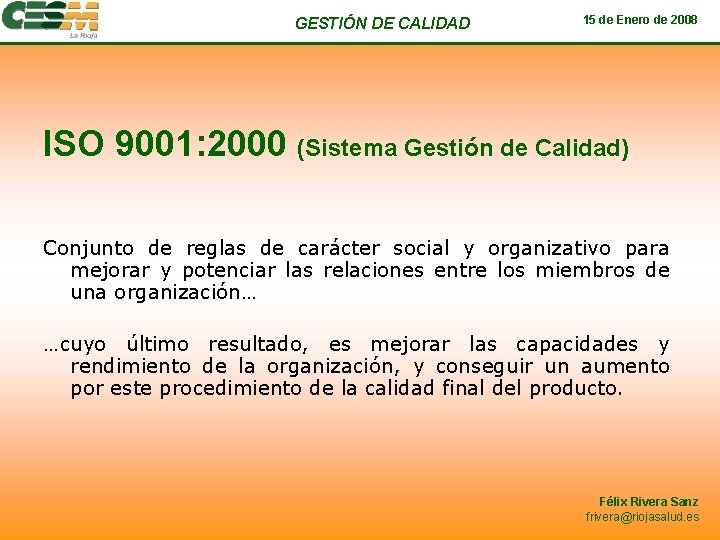 GESTIÓN DE CALIDAD 15 de Enero de 2008 ISO 9001: 2000 (Sistema Gestión de