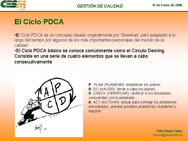 GESTIÓN DE CALIDAD 15 de Enero de 2008 El Ciclo PDCA • El Ciclo